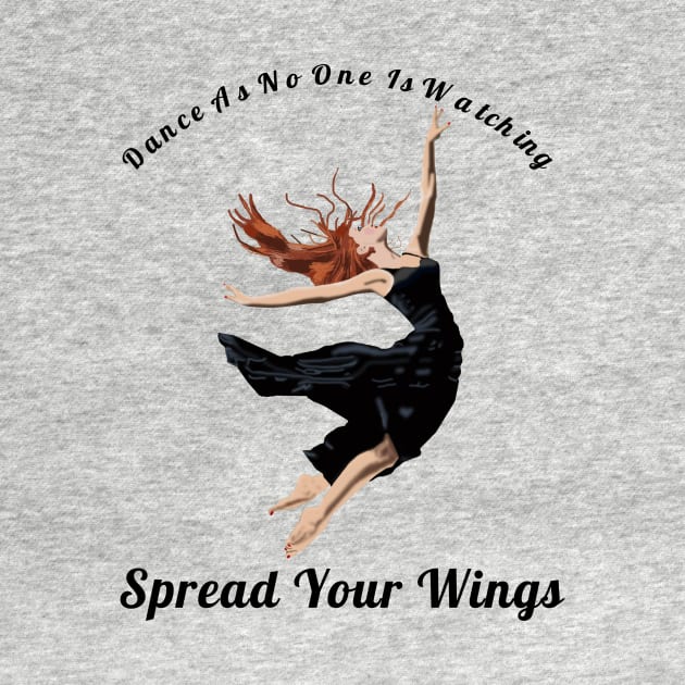 Dance As If No One Is Watching Spread Your Wings Hip-Hop,R&B Lovers Gift by klimentina